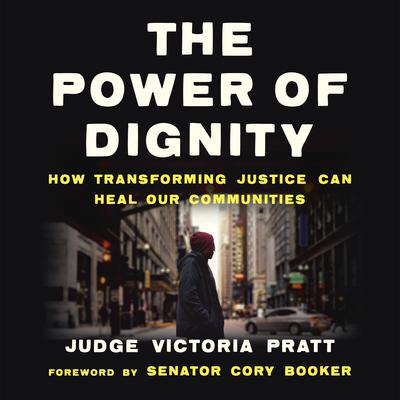 The Power of Dignity: How Transforming Justice Can Heal Our Communities Audiobook, by Judge Victoria Pratt