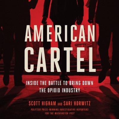 American Cartel: Inside the Battle to Bring Down the Opioid Industry Audiobook, by Sari Horwitz