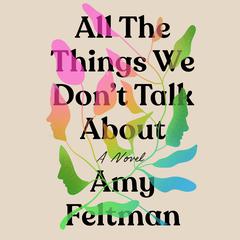 All the Things We Don't Talk About Audiobook, by Amy Feltman