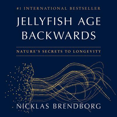 Jellyfish Age Backwards: Natures Secrets to Longevity Audiobook, by Nicklas Brendborg