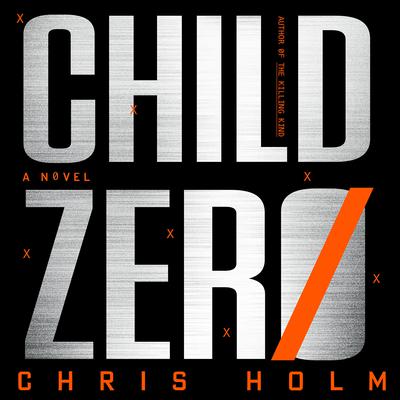 Child Zero: A Novel Audiobook, by Chris Holm