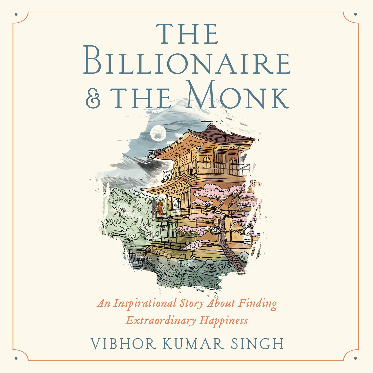 The Billionaire and The Monk: An Inspirational Story About Finding Extraordinary Happiness Audiobook, by Vibhor Kumar Singh