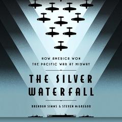 The Silver Waterfall: How America Won the War in the Pacific at Midway Audiobook, by 