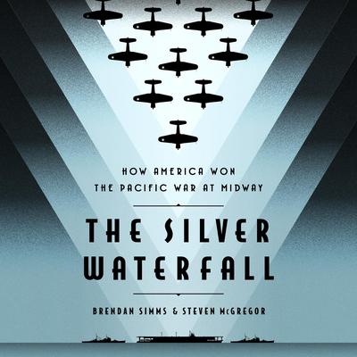 The Silver Waterfall: How America Won the War in the Pacific at Midway Audiobook, by Brendan Simms