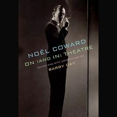 Noël Coward on (and in) Theatre Audiobook, by Noel Coward