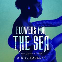 Flowers for the Sea Audiobook, by Zin E. Rocklyn