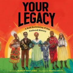 Your Legacy: A Bold Reclaiming of Our Enslaved History Audiobook, by Schele Williams