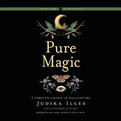 Pure Magic: A Complete Course in Spellcasting Audiobook, by Judika Illes