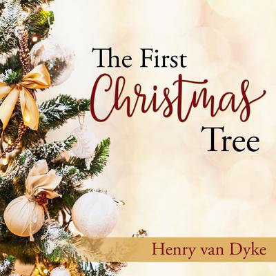 The First Christmas Tree: A Story of the Forest Audiobook, by Henry Van Dyke