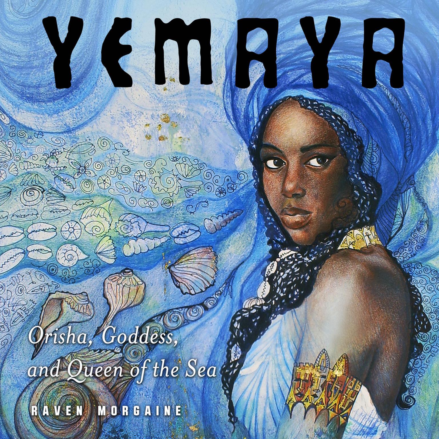 Yemaya: Orisha, Goddess, and Queen of the Sea Audiobook, by Raven Morgaine