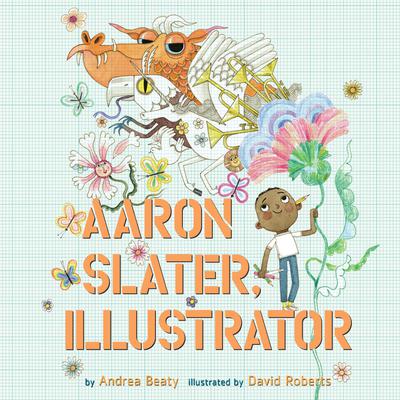 Aaron Slater, Illustrator Audiobook, by Andrea Beaty