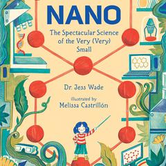 Nano: The Spectacular Science of the Very (Very) Small Audiobook, by Jess Wade