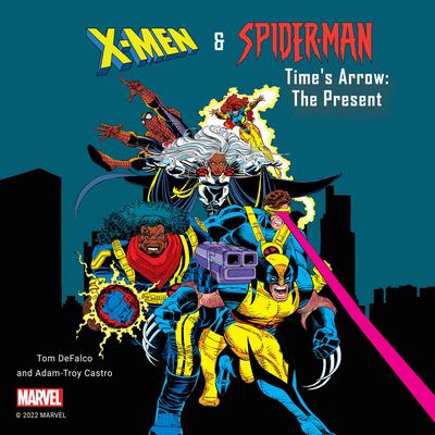 X-Men and Spider-Man: Times Arrow: The Present Audiobook, by Adam-Troy Castro