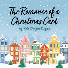The Romance of a Christmas Card Audiobook, by Kate Douglas Wiggin
