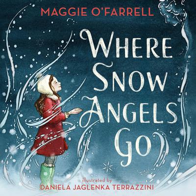 Where Snow Angels Go Audiobook, by Maggie O’Farrell