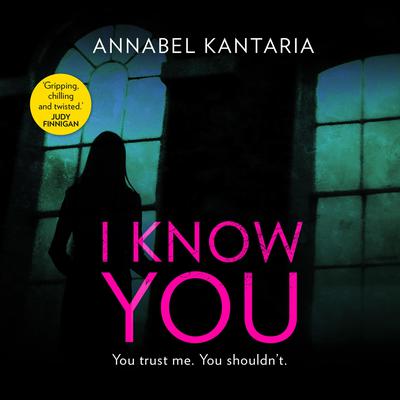 I Know You: A Novel of Suspense Audiobook, by Annabel Kantaria