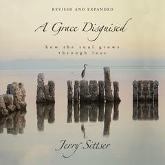 A Grace Disguised Revised and Expanded: How the Soul Grows through Loss Audiobook, by 