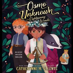 Osmo Unknown and the Eightpenny Woods Audiobook, by Catherynne M. Valente