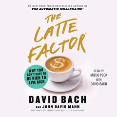 The Latte Factor: Why You Don't Have to be Rich to Live Rich Audibook, by David Bach