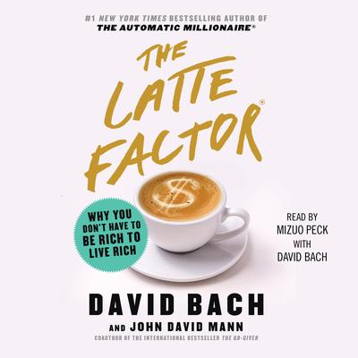 The Latte Factor: Why You Don't Have to be Rich to Live Rich Audibook, by David Bach