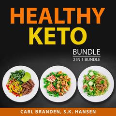 Healthy Keto Bundle, 2 in 1 Bundle: Healthy Keto Plan and The Case for Keto Audiobook, by Carl Branden