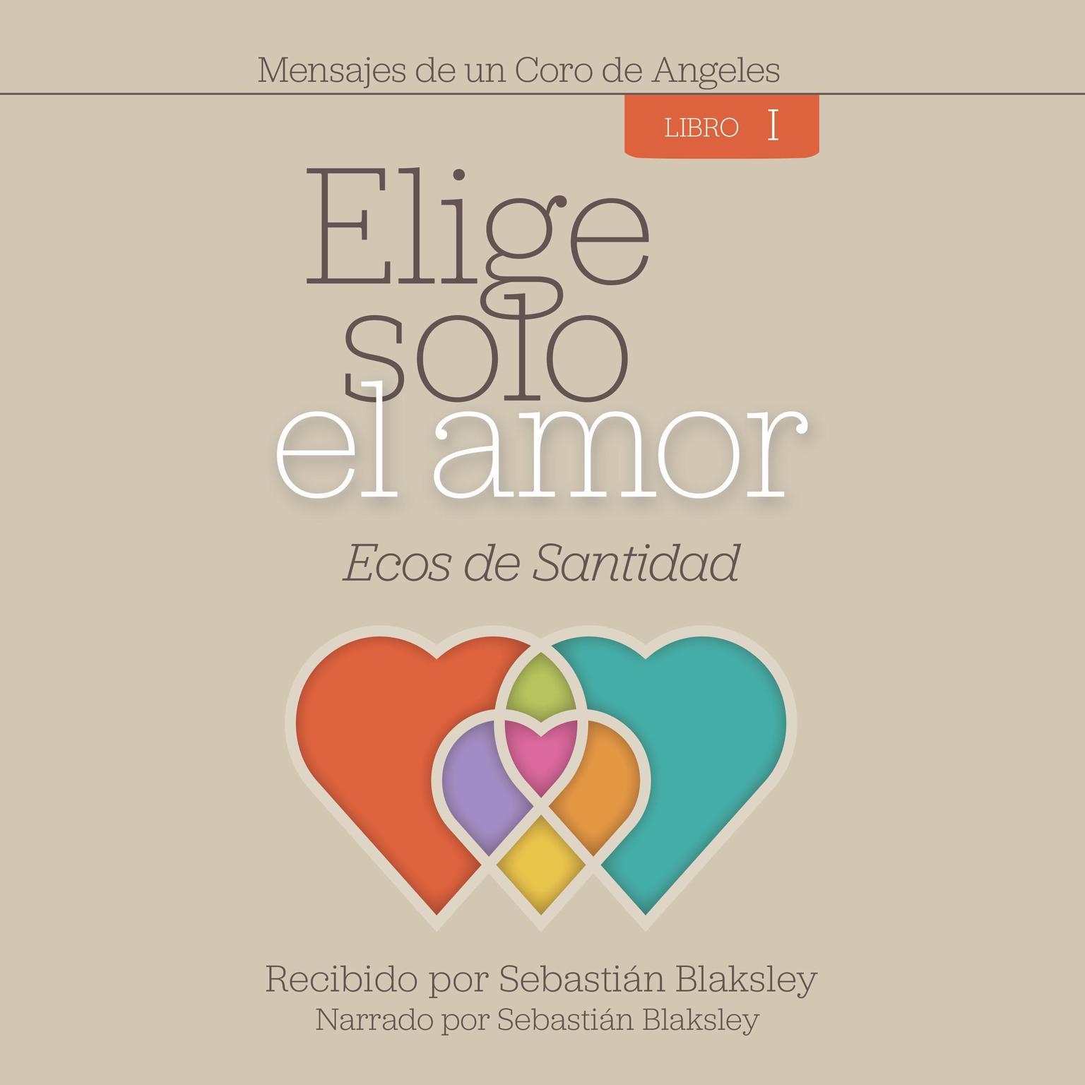 Elige solo el amor: Ecos de santidad Audiobook, by Sebastián Blaksley