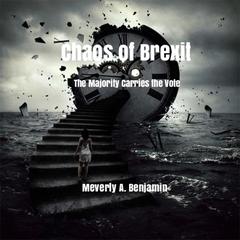 Chaos of Brexit: The majority carries the vote Audiobook, by Meverly A. Benjamin