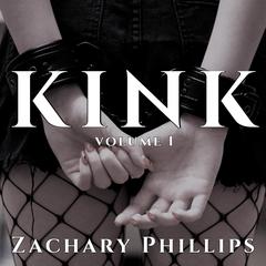 Kink: Volume 1 Audiobook, by Zachary Phillips