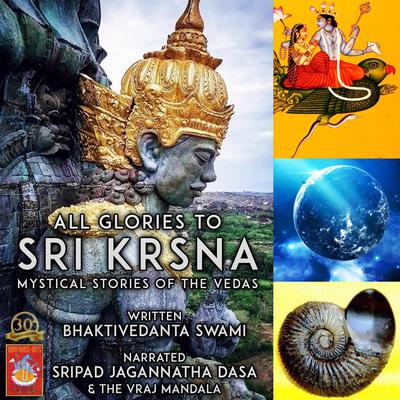 All Glories To Sri Krsna Mystical Stories Of The Vedas Audiobook, by Bhaktivedanta Swami