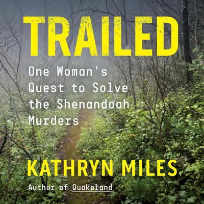 Trailed: One Womans Quest to Solve the Shenandoah Murders Audiobook, by Kathryn Miles