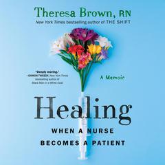 Healing: When a Nurse Becomes a Patient Audiobook, by 