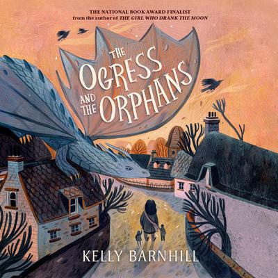The Ogress and the Orphans Audiobook, by Kelly Barnhill