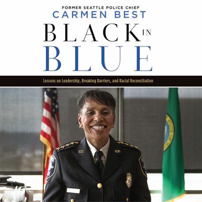 Black in Blue: Lessons on Leadership, Breaking Barriers, and Racial Reconciliation Audiobook, by Carmen Best