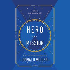 Hero on a Mission: A Path to a Meaningful Life Audiobook, by 