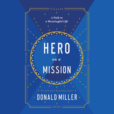 Hero on a Mission: A Path to a Meaningful Life Audiobook, by 