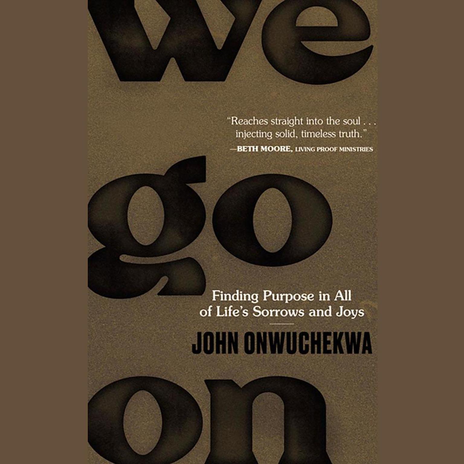 We Go On: Finding Purpose in All of Lifes Sorrows and Joys Audiobook, by John Onwuchekwa