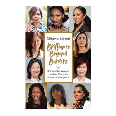 Brilliance Beyond Borders: Remarkable Women Leaders Share the Power of Immigrace Audiobook, by Chinwe Esimai