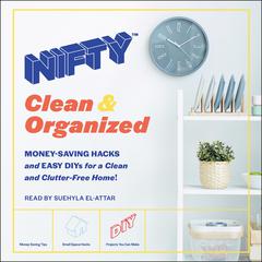 NIFTY: Clean & Organized: Money-Saving Hacks and Easy DIYs for a Clean and Clutter-Free Home! Audiobook, by Nifty 