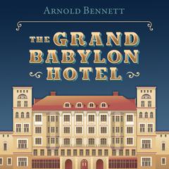 The Grand Babylon Hotel Audiobook, by Arnold Bennett