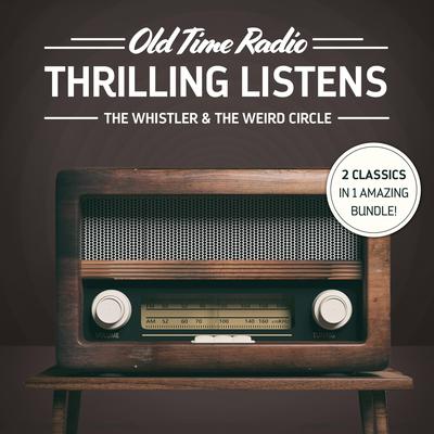 Old Time Radio: Thrilling Listens: The Whistler & The Weird Circle Audiobook, by 