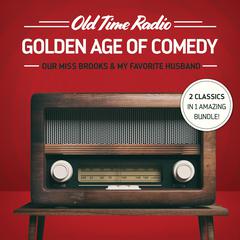 Old Time Radio: Golden Age of Comedy: Our Miss Brooks & My Favorite Husband Audiobook, by Various 