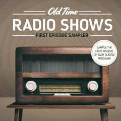 Old Time Radio: First Episode Sampler Audiobook, by Various 