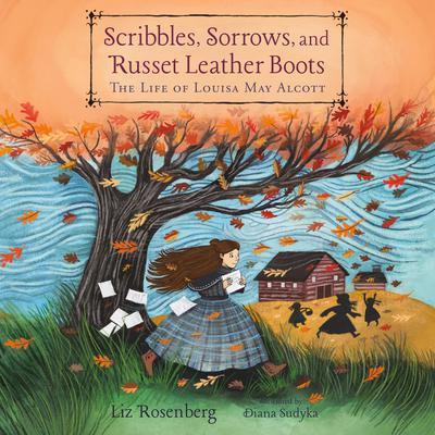 Scribbles, Sorrows, and Russet Leather Boots: The Life of Louisa May Alcott Audiobook, by Liz Rosenberg
