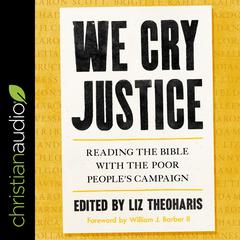 We Cry Justice: Reading the Bible with the Poor Peoples Campaign Audiobook, by Rev. Dr. Liz Theoharis