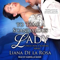 To Tame A Scandalous Lady Audiobook, by Liana De la Rosa