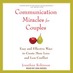 Communication Miracles for Couples: Easy and Effective Ways to Create More Love and Less Conflict Audiobook, by Jonathan Robinson