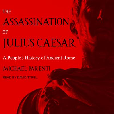 The Assassination of Julius Caesar: A Peoples History of Ancient Rome Audiobook, by Michael Parenti