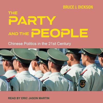 The Party and the People: Chinese Politics in the 21st Century Audiobook, by Bruce Dickson