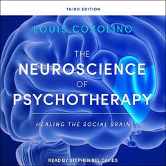 The Neuroscience of Psychotherapy: Healing the Social Brain, Third Edition Audiobook, by Louis Cozolino