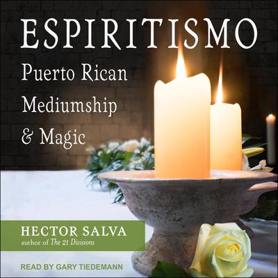 Espiritismo: Puerto Rican Mediumship & Magic Audiobook, by Hector Salva